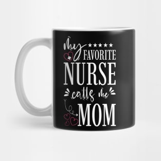 My Favorite Nurse Calls Me Mom Mug